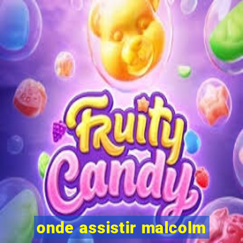 onde assistir malcolm